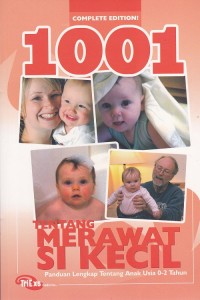 Complete Edition 1001 Tentang Merawat Si Kecil Panduan Lengkap Tentang Anak Usia 0-2 Tahun