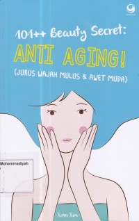 101 ++ Beauty Secret : Anti Aging (Jurus Wajah Mulus & Awet Muda)