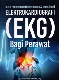 Buku Pedoman Untuk Membaca Dan Memahami Elektrokardiografi (EKG) Bagi Perawat