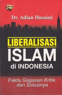 Liberalisasi Islam di Indonesia Fakta, Gagasan, Kritik, dan Solusinya