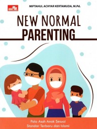 New Normal Parenting: Pola Asuh Anak Sesuai Standar Terbaru dan Islami.