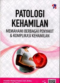 Patologi Kehamilan : Memahami Berbagai Penyakit & Komplikasi Kehamilan