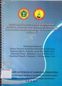 Penetapan Standar Asuhan Keperawatan ; Individu, Keluarga dan Kelompok/Komunitas di Indonesia dengan Pendekatan NANDA/ICNP,NIC,NOC