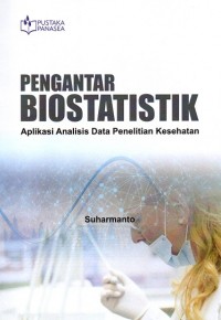 Pengantar Biostatistik: Aplikasi Analisis Data Penelitian Kesehatan