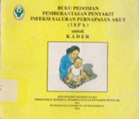 Buku Pedoman Pemberantasan Penyakit Infeksi Saluran Pernapasan Akut (ISPA) Untuk Kader