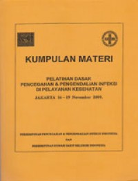 Kumpulan Materi Pelatihan Dasar Pencegahan Dan Pengendalian Infeksi Di Pelayanan Kesehatan Jakarta 16-19 November 2009