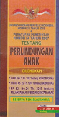 Undang-Undang Republik Indonesia Nomor 23 Tahun 2002 Dan Peraturan Pemerintah Nomor 54 Tahun 2007 Tentang Perlindungan Anak