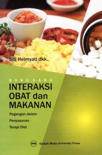 Buku Saku Interaksi Obat dan Makanan: Pegangan dalam Penyusunan Terapi Diet