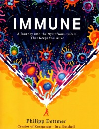 Immune A Journey into the Mysterious System That Keeps You Alive