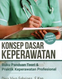 Konsep Dasar Keperawatan: Buku Panduan Teori & Praktik Keperawatan Profesional Dilengkapi Soal Pretest & Postest