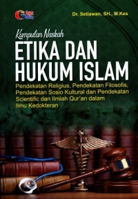 Kumpulan Naskah Etika dan Hukum Islam: Pendekatan Religius, Pendekatan Filosofis, Pendekatan Sosio Kultural, dan Pendekatan Scientific dan Ilmiah Qur'an dalam Ilmu Kedokteran.
