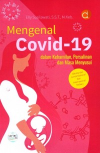 Mengenal Covid-19 dalam Kehamilan, Persalinan dan Masa Menyusui dikutip dari Jurnal Nasional dan Internasional Terbaru