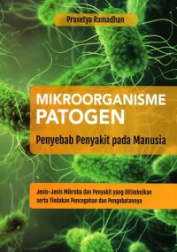 Mikroorganisme Patogen Penyebab Penyakit pada Manusia: Jenis-jenis Mikroba dan Penyakit yang Ditimbulkan serta Tindakan Pencegahan dan Pengobatannya