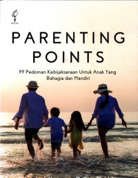 Parenting Points: 99 Pedoman Kebijakan Untuk Anak Yang Bahagia dan Mandiri
