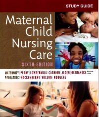 Study Guide for Maternal Child Nursing Care:  6 ed