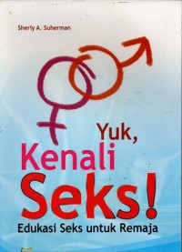 Yuk, Kenali Seks! : Edukasi Seks untuk Remaja