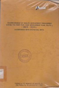 Accomplishment Of Health Development Programmes During The First Five-Year Development Plan, Pelita I, (1969/70 - 1973/74) Accompanied With Statistical Data