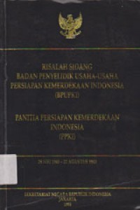 Risalah Sidang Badan Penyelidikan Usaha-Usaha Persiapan Kemerdekaan Indonesia (BPUPKI)-Panitia Persiapan Kemerdekaan Indonesia (PPKI) 28 Mei 1945 - 22 Agustus 1945