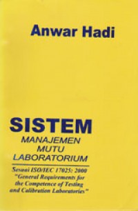 Sistem Manajemen Mutu Laboratorium: Sesuai ISO/IEC 17025: 2000 General Requirements For The Competence Of Testing And Calibrations Laboratories