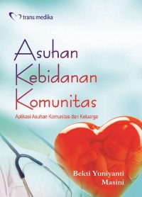 Image of Asuhan Kebidanan Komunitas; Aplikasi Asuhan Komunitas dan Keluarga