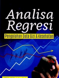 Image of Analisa Regresi : Pengolahan Data Gizi dan Kesehatan