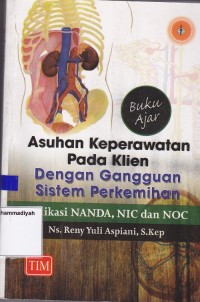 Image of Buku Ajar Asuhan Keperawatan Pada Klien Dengan Gangguan Sistem Perkemihan Aplikasi NANDA, NIC dan NOC