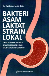 Image of Bakteri Asam Laktat Strain Lokal: Isolasi Sampai Aplikasi Sebagai Probiotik dan Starter Fermentasi Susu