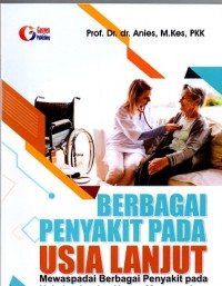 Image of Berbagai Penyakit Pada Usia Lanjut, Mewaspadai Berbagai Penyakit pada Usia Lanjut dan Upaya Mengatasinya