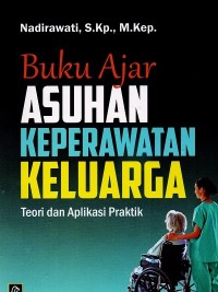 Image of Buku Ajar Asuhan Keperawatan Keluarga : Teori dan Aplikasi Praktik