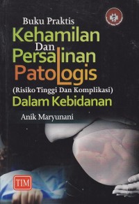 Image of Buku Praktis Kehamilan dan Persalinan Patologis ( Risiko Tinggi dan Komplikasi) dalam Kebidanan