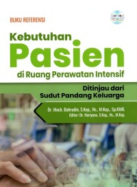 Image of Buku Referensi Kebutuhan Pasien Di Ruang Perawatan Intensif Ditinjau Dari Sudut Pandang Keluarga