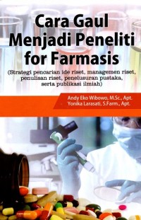 Image of Cara Gaul Menjadi Peneliti for Farmasis (Strategi pencarian ide riset, managemen riset, penulisan riset, penelusuran pustaka, serta publikasi ilmiah)