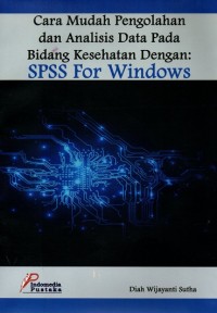 Image of Cara Mudah Pengolahan dan Analisis Data Pada Bidang Kesehatan Dengan: SPSS For Windows