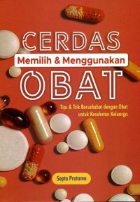 Image of Cerdas Memilih & Menggunakan Obat: Tips & Trik Bersahabat dengan Obat untuk Kesehatan Keluarga
