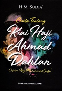 Image of Cerita tentang Kiai Haji Ahmad Dahlan: Catatan Haji Muhammad Sudja'