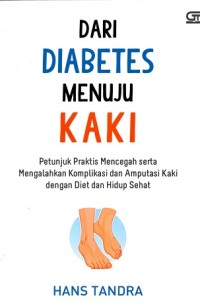 Image of Dari Diabetes Menuju Kaki: Petunjuk Praktis Mencegah serta Mengalahkan Komplikasi dan Amputasi Kaki dengan Diet dan Hidup Sehat