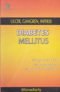 Image of Diabetes Mellitus Mengenali Gejala Menanggulangi Mencegah Komplikasi Ulcer, Gangren, Infeksi
