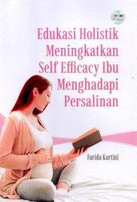 Image of Edukasi Holistik Meningkatkan Self Efficacy Ibu Menghadapi Persalinan
