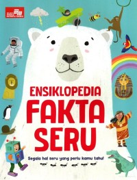 Image of Ensiklopedia Fakta Seru: Segala hal seru yang perlu kamu tahu