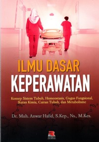 Image of Ilmu Dasar Keperawatan: Konsep Sistem Tubuh, Homeostasis, Gugus Fungsional, Ikatan Kimia, Cairan Tubuh, Dan Metabolisme.