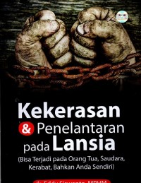 Image of Kekerasan dan Penelantaran Pada Lansia (Bisa terjadi pada orangtua, saudara, kerabat bahkan anda sendiri)