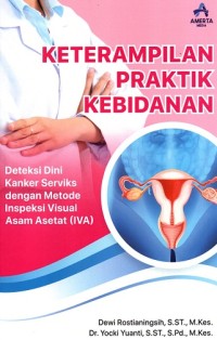 Image of Keterampilan Praktik Kebidanan Deteksi Dini Kanker Serviks Dengan Metode Inspeksi Visual Asam Asetat (Iva)
