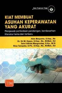 Image of Kiat Membuat Asuhan Keperawatan yang Akurat: Menjawab Perbedaan Pandangan, Berdasarkan Literatur Lama dan Terbaru