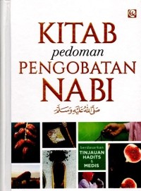Image of Kitab Pedoman Pengobatan Nabi SAW : Berdasarkan Tinjauan Hadits & Medis