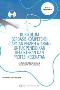 Image of Kurikulum Berbasis Kompetensi Capaian Pembelajaran Untuk Pendidikan Kedokteran Dan Profesi Kesehatan: Implikasi Kebijakan Dan Tantangan Implementasi