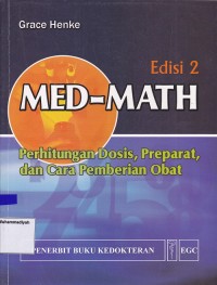 Image of MED-MATH Perhitungan Dosis, Preparat, dan Cara Pemberian Obat Edisi 2