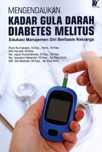 Image of Mengendalikan Kadar Gula Darah Diabetes Melitus : Edukasi Manajemen Diri Berbasis Keluarga