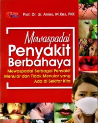 Image of Mewaspadai Penyakit Berbahaya: Mewaspadai Berbagai Penyakit Menular dan Tidak Menular yang Ada di Sekitar Kita