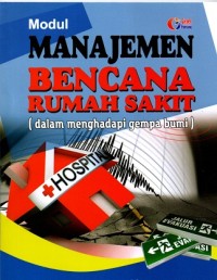 Image of Modul Manajemen Bencana Rumah Sakit (Dalam Menghadapi Gempa Bumi)