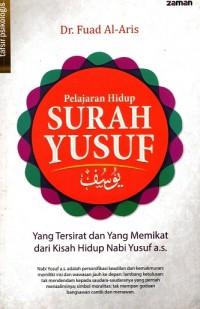 Image of Pelajaran Hidup Surah Yusuf; Yang Tersirat dan Yang Memikat Dari Kisah Hidup Nabi Yusuf a.s